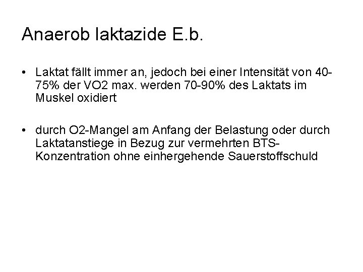 Anaerob laktazide E. b. • Laktat fällt immer an, jedoch bei einer Intensität von