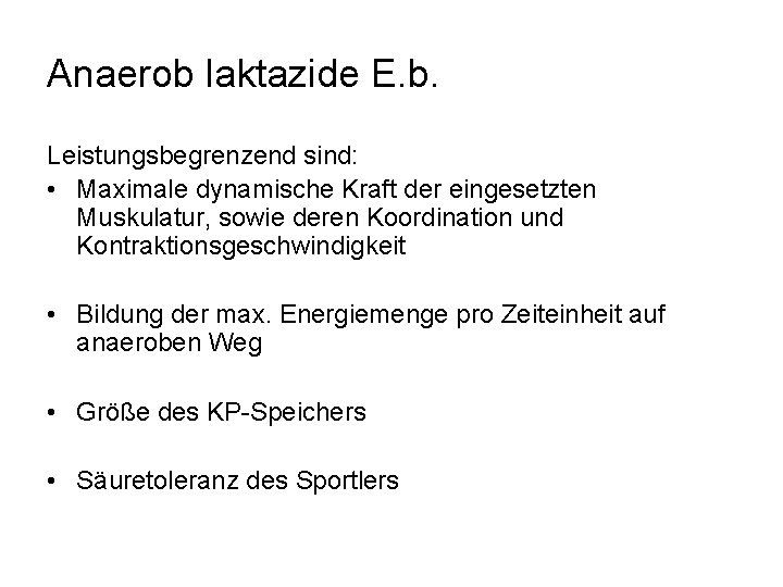 Anaerob laktazide E. b. Leistungsbegrenzend sind: • Maximale dynamische Kraft der eingesetzten Muskulatur, sowie