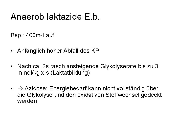 Anaerob laktazide E. b. Bsp. : 400 m-Lauf • Anfänglich hoher Abfall des KP