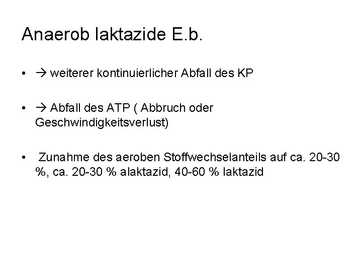 Anaerob laktazide E. b. • weiterer kontinuierlicher Abfall des KP • Abfall des ATP