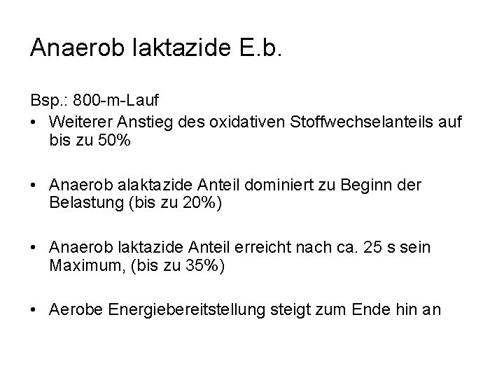 Anaerob laktazide E. b. Bsp. : 800 -m-Lauf • Weiterer Anstieg des oxidativen Stoffwechselanteils