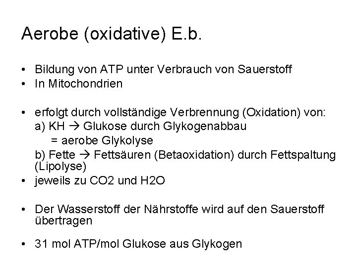 Aerobe (oxidative) E. b. • Bildung von ATP unter Verbrauch von Sauerstoff • In