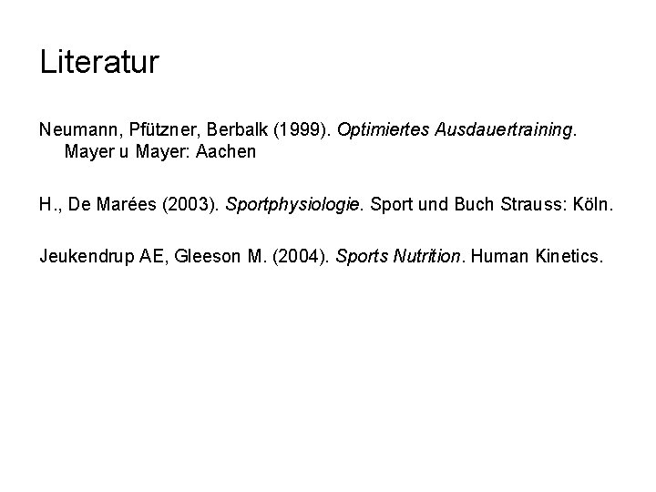 Literatur Neumann, Pfützner, Berbalk (1999). Optimiertes Ausdauertraining. Mayer u Mayer: Aachen H. , De