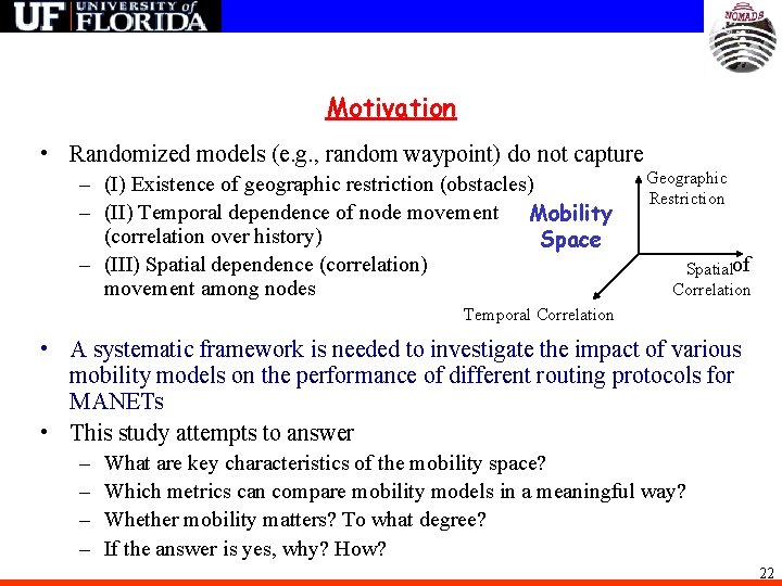 Motivation • Randomized models (e. g. , random waypoint) do not capture – (I)
