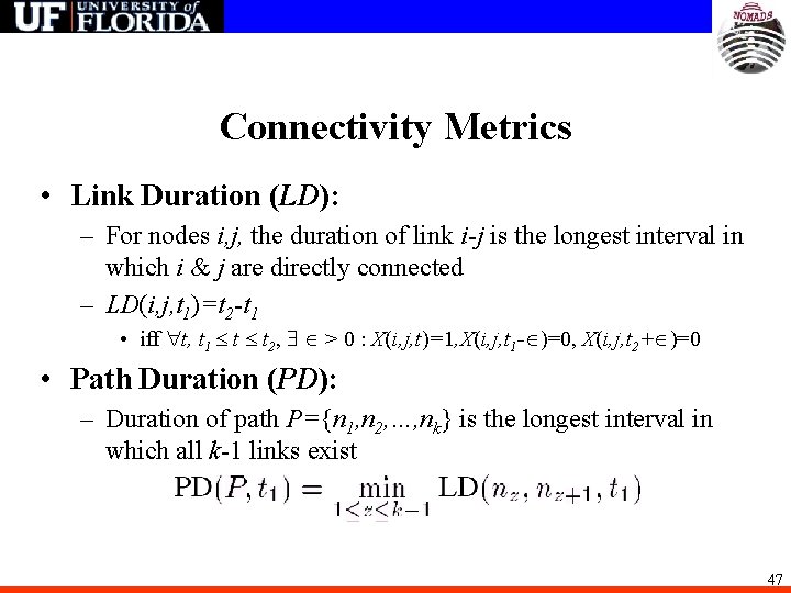 Connectivity Metrics • Link Duration (LD): – For nodes i, j, the duration of