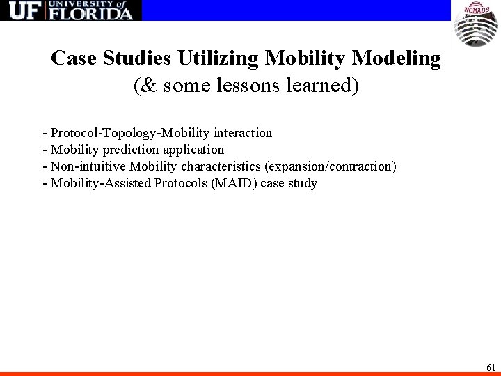 Case Studies Utilizing Mobility Modeling (& some lessons learned) - Protocol-Topology-Mobility interaction - Mobility