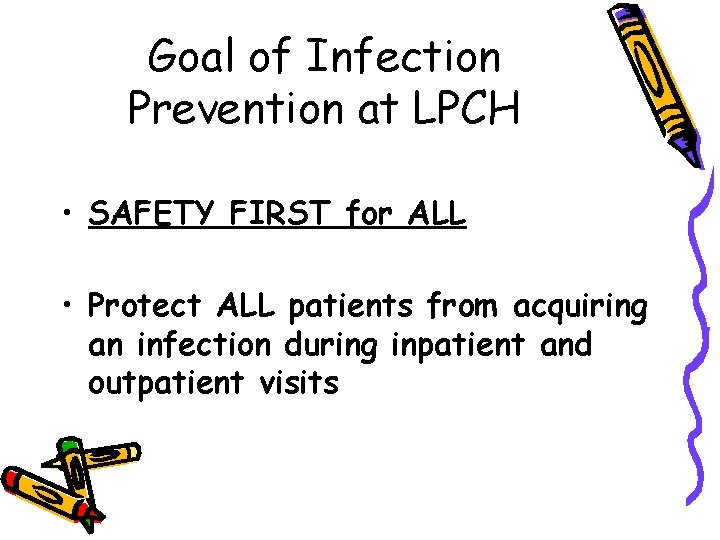 Goal of Infection Prevention at LPCH • SAFETY FIRST for ALL • Protect ALL