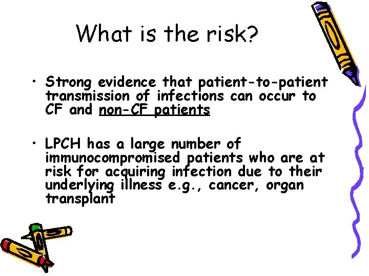 What is the risk? • Strong evidence that patient-to-patient transmission of infections can occur