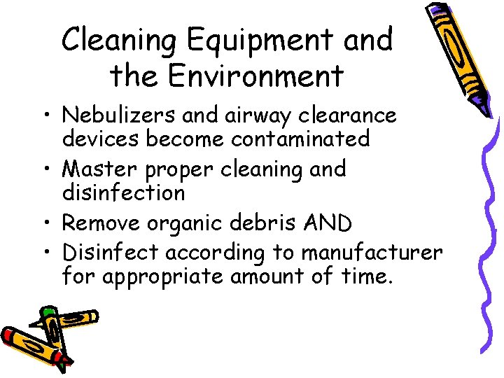 Cleaning Equipment and the Environment • Nebulizers and airway clearance devices become contaminated •