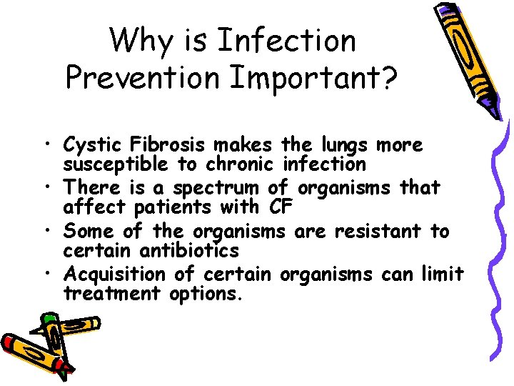 Why is Infection Prevention Important? • Cystic Fibrosis makes the lungs more susceptible to