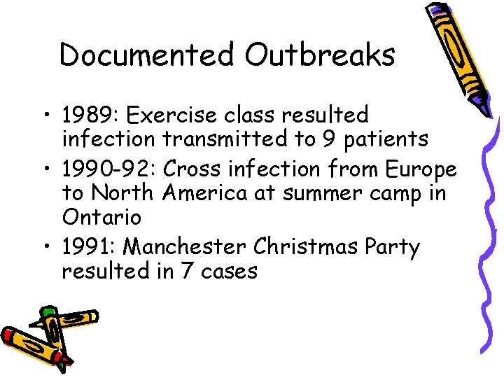 Documented Outbreaks • 1989: Exercise class resulted infection transmitted to 9 patients • 1990