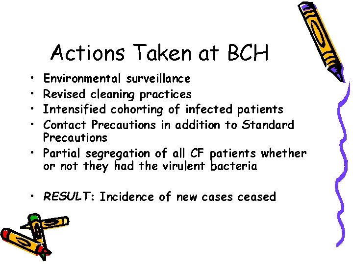 Actions Taken at BCH • • Environmental surveillance Revised cleaning practices Intensified cohorting of