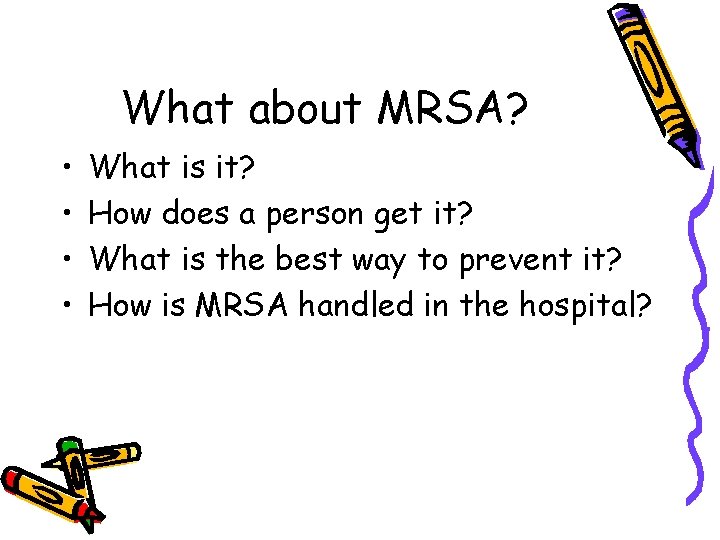 What about MRSA? • • What is it? How does a person get it?