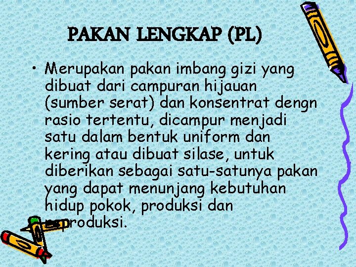 PAKAN LENGKAP (PL) • Merupakan imbang gizi yang dibuat dari campuran hijauan (sumber serat)