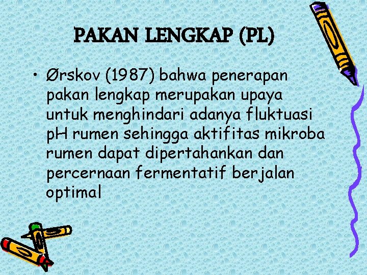 PAKAN LENGKAP (PL) • Ørskov (1987) bahwa penerapan pakan lengkap merupakan upaya untuk menghindari