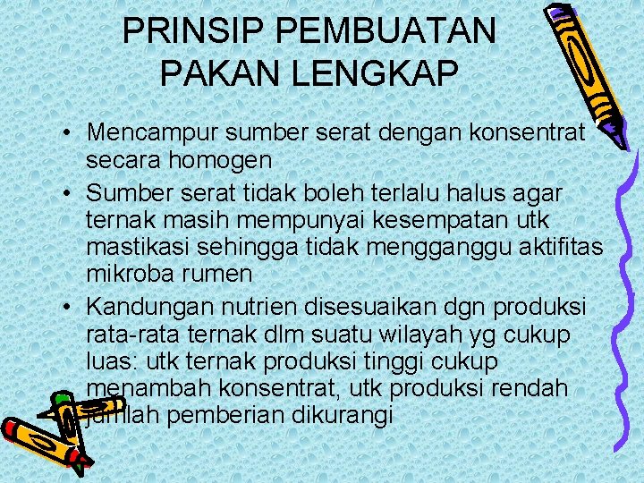 PRINSIP PEMBUATAN PAKAN LENGKAP • Mencampur sumber serat dengan konsentrat secara homogen • Sumber