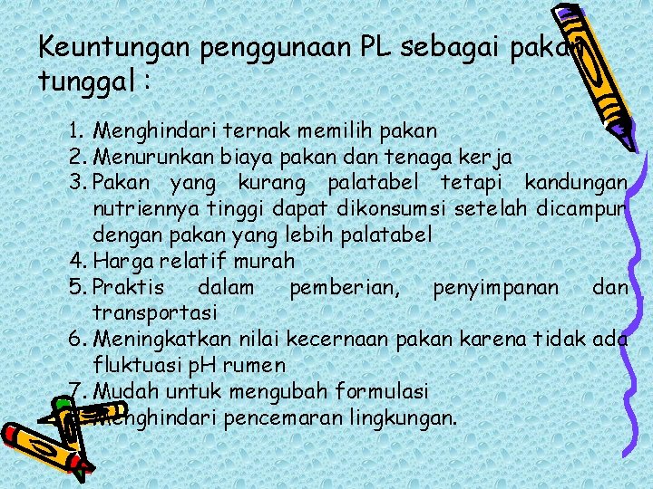 Keuntungan penggunaan PL sebagai pakan tunggal : 1. Menghindari ternak memilih pakan 2. Menurunkan