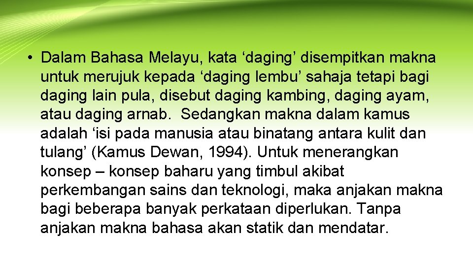  • Dalam Bahasa Melayu, kata ‘daging’ disempitkan makna untuk merujuk kepada ‘daging lembu’