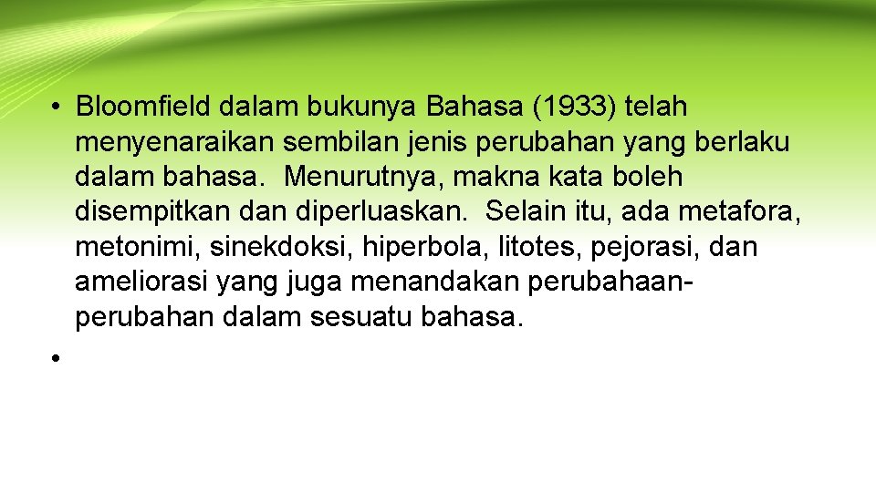  • Bloomfield dalam bukunya Bahasa (1933) telah menyenaraikan sembilan jenis perubahan yang berlaku