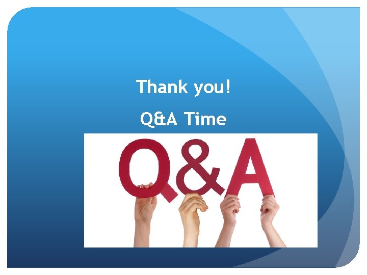 Thank you! Q&A Time 