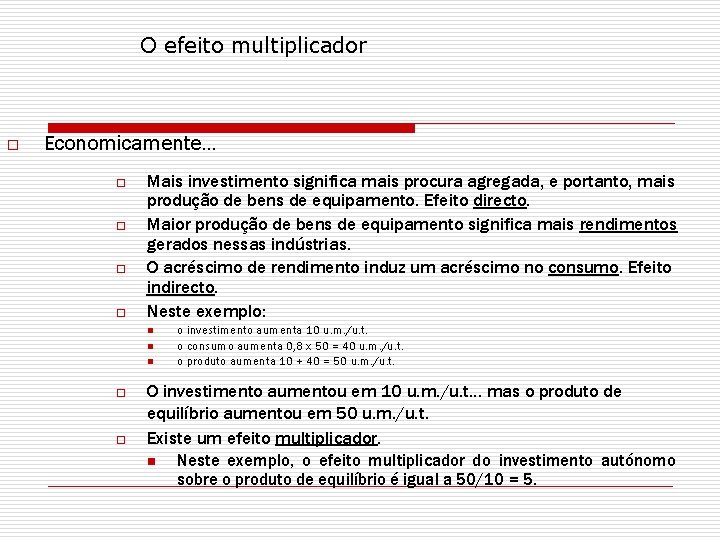 O efeito multiplicador o Economicamente. . . o o Mais investimento significa mais procura