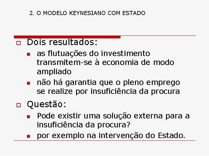 2. O MODELO KEYNESIANO COM ESTADO o Dois resultados: n n o as flutuações