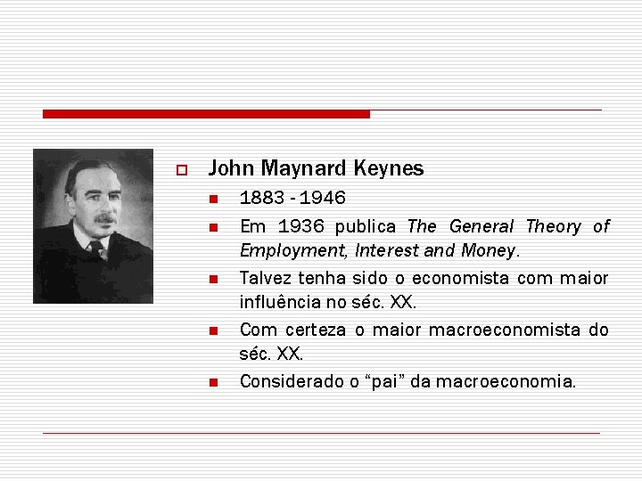o John Maynard Keynes n n n 1883 - 1946 Em 1936 publica The