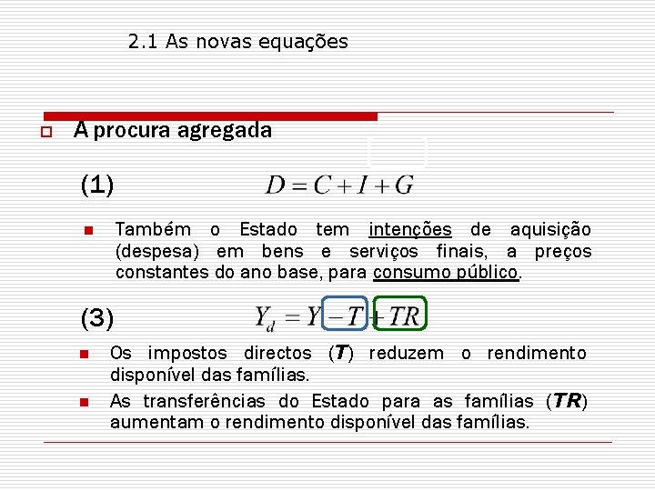 2. 1 As novas equações o A procura agregada (1) Também o Estado tem