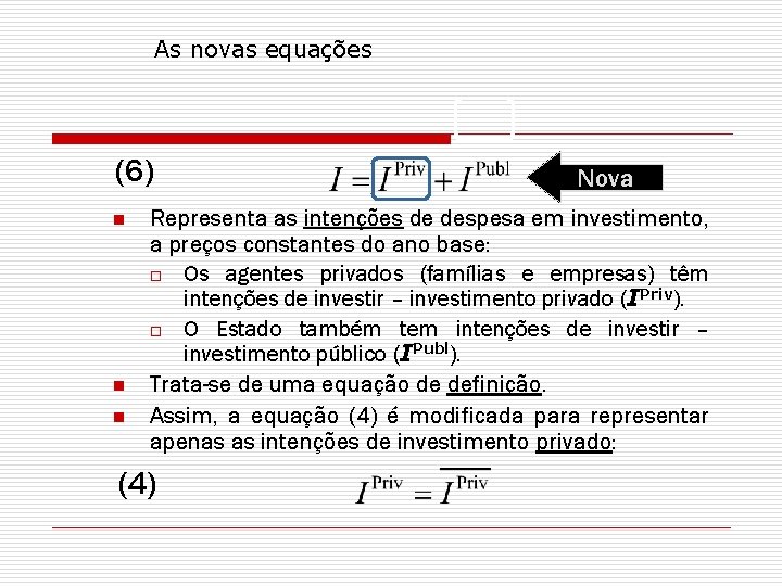 As novas equações (6) n n n Nova Representa as intenções de despesa em