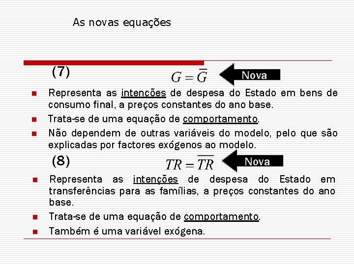 As novas equações (7) n n n Representa as intenções de despesa do Estado