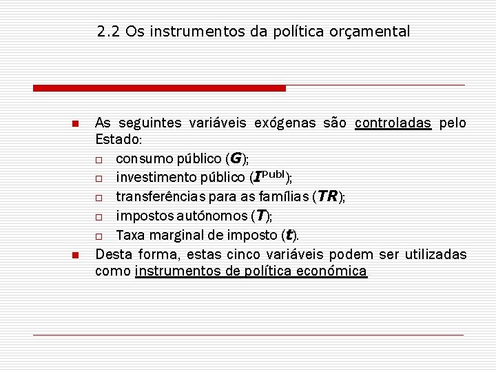 2. 2 Os instrumentos da política orçamental n n As seguintes variáveis exógenas são
