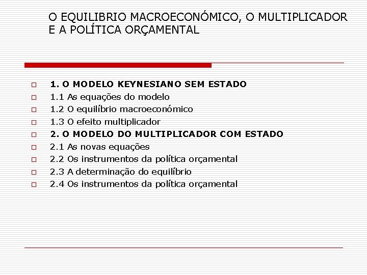 O EQUILIBRIO MACROECONÓMICO, O MULTIPLICADOR E A POLÍTICA ORÇAMENTAL o o o o o