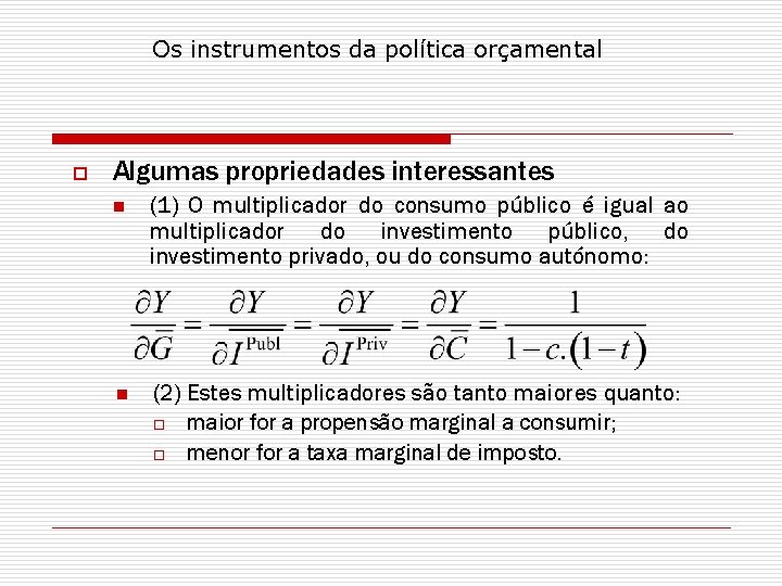 Os instrumentos da política orçamental o Algumas propriedades interessantes n (1) O multiplicador do