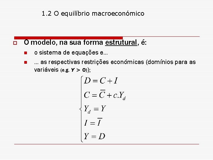 1. 2 O equilíbrio macroeconómico o O modelo, na sua forma estrutural, é: n