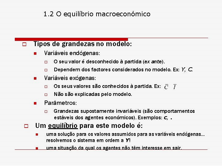 1. 2 O equilíbrio macroeconómico o Tipos de grandezas no modelo: n Variáveis endógenas: