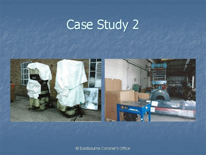 Case Study 2 © Eastbourne Coroner's Office 