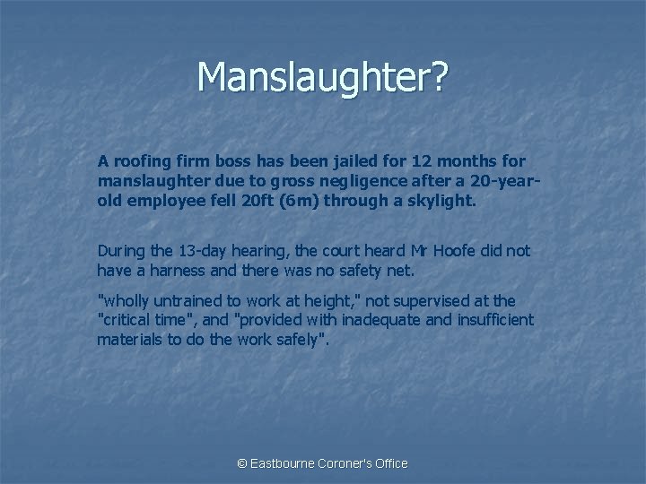 Manslaughter? A roofing firm boss has been jailed for 12 months for manslaughter due