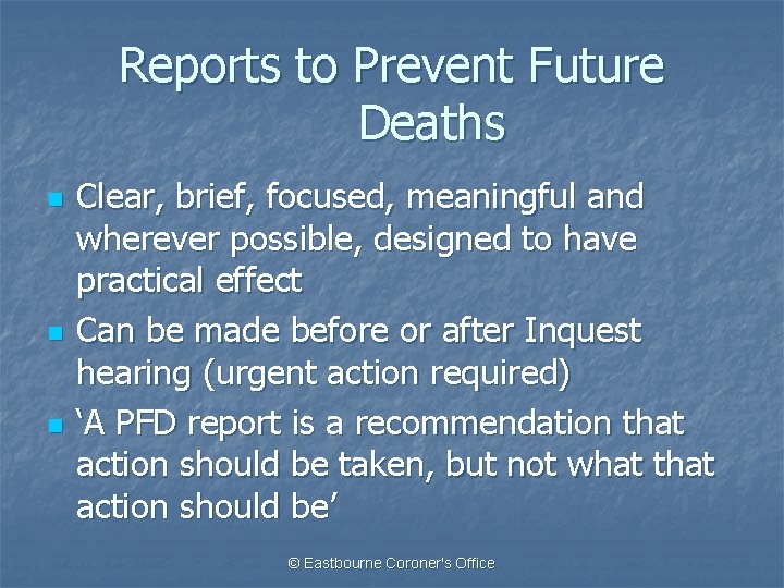 Reports to Prevent Future Deaths n n n Clear, brief, focused, meaningful and wherever