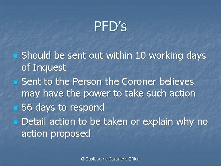 PFD’s n n Should be sent out within 10 working days of Inquest Sent