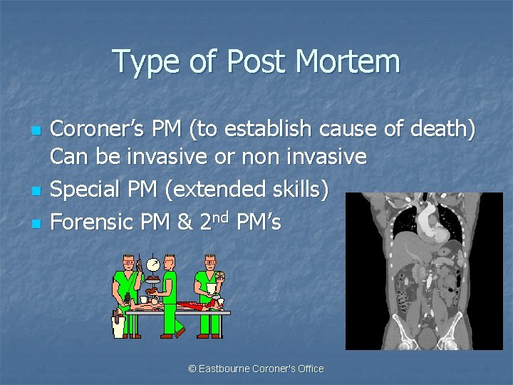 Type of Post Mortem n n n Coroner’s PM (to establish cause of death)