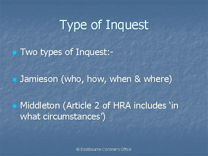 Type of Inquest n Two types of Inquest: - n Jamieson (who, how, when