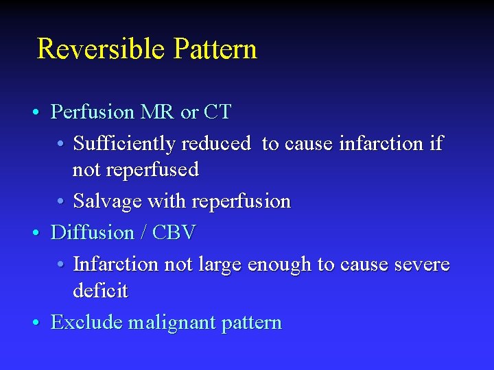 Reversible Pattern • Perfusion MR or CT • Sufficiently reduced to cause infarction if