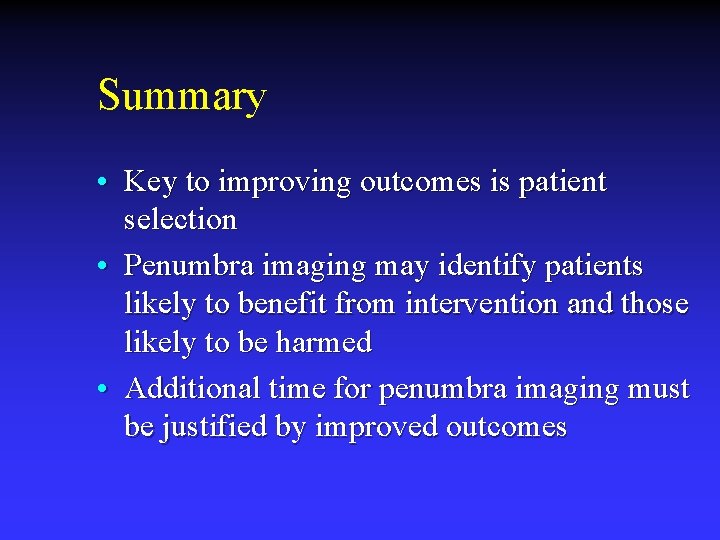 Summary • Key to improving outcomes is patient selection • Penumbra imaging may identify