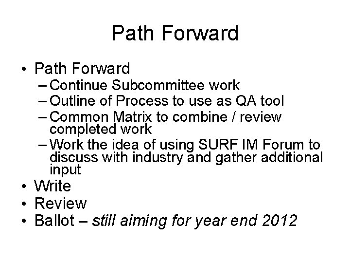 Path Forward • Path Forward – Continue Subcommittee work – Outline of Process to