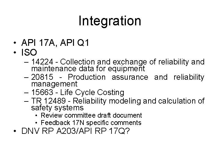Integration • API 17 A, API Q 1 • ISO – 14224 - Collection