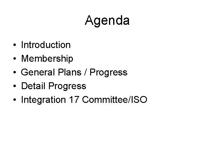 Agenda • • • Introduction Membership General Plans / Progress Detail Progress Integration 17