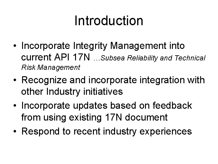 Introduction • Incorporate Integrity Management into current API 17 N …Subsea Reliability and Technical