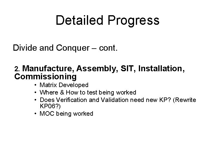 Detailed Progress Divide and Conquer – cont. 2. Manufacture, Assembly, SIT, Installation, Commissioning •