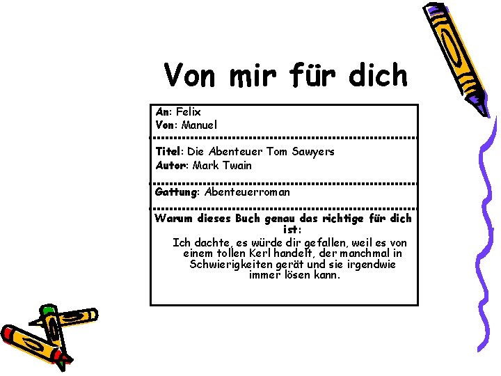 Von mir für dich An: Felix Von: Manuel Titel: Die Abenteuer Tom Sawyers Autor: Von mir für dich An: Felix Von: Manuel Titel: Die Abenteuer Tom Sawyers Autor: