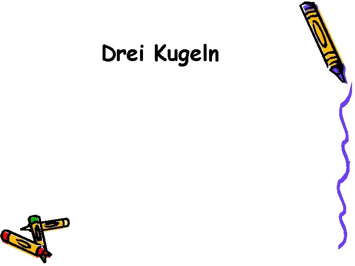 Drei Kugeln 